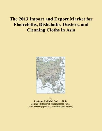 The 2013 Import and Export Market for Floorcloths, Dishcloths, Dusters, and Cleaning Cloths in Asia