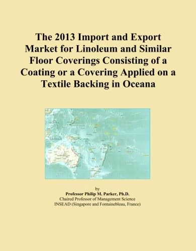 The 2013 Import and Export Market for Linoleum and Similar Floor Coverings Consisting of a Coating or a Covering Applied on a Textile Backing in Oceana