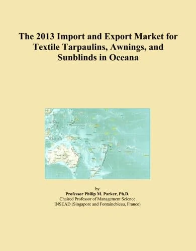 The 2013 Import and Export Market for Textile Tarpaulins, Awnings, and Sunblinds in Oceana