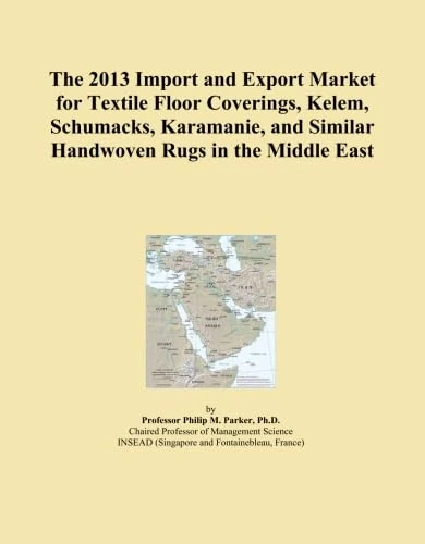 The 2013 Import and Export Market for Textile Floor Coverings, Kelem, Schumacks, Karamanie, and Similar Handwoven Rugs in the Middle East