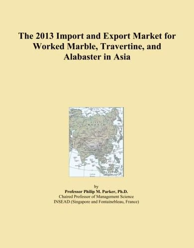 The 2013 Import and Export Market for Worked Marble, Travertine, and Alabaster in Asia
