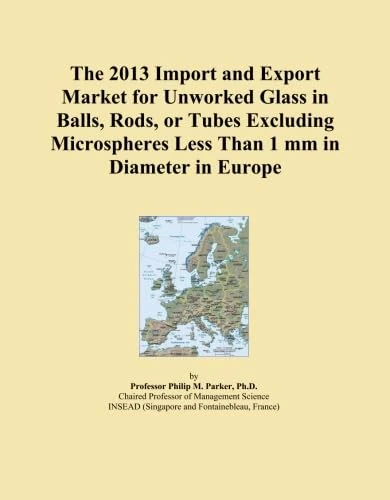 The 2013 Import and Export Market for Unworked Glass in Balls, Rods, or Tubes Excluding Microspheres Less Than 1 mm in Diameter in Europe
