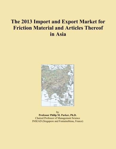 The 2013 Import and Export Market for Friction Material and Articles Thereof in Asia