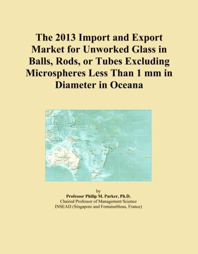The 2013 Import and Export Market for Unworked Glass in Balls, Rods, or Tubes Excluding Microspheres Less Than 1 mm in Diameter in Oceana