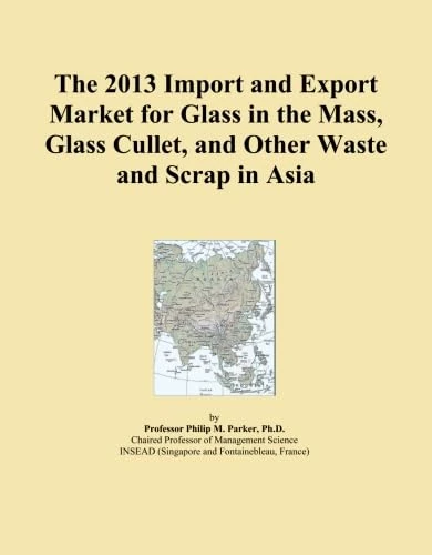 The 2013 Import and Export Market for Glass in the Mass, Glass Cullet, and Other Waste and Scrap in Asia