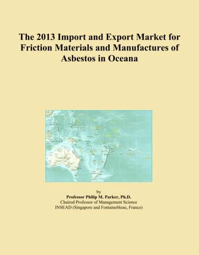 The 2013 Import and Export Market for Friction Materials and Manufactures of Asbestos in Oceana