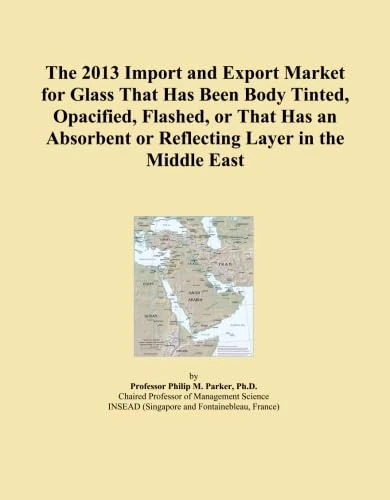 The 2013 Import and Export Market for Glass That Has Been Body Tinted, Opacified, Flashed, or That Has an Absorbent or Reflecting Layer in the Middle East
