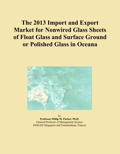 The 2013 Import and Export Market for Nonwired Glass Sheets of Float Glass and Surface Ground or Polished Glass in Oceana