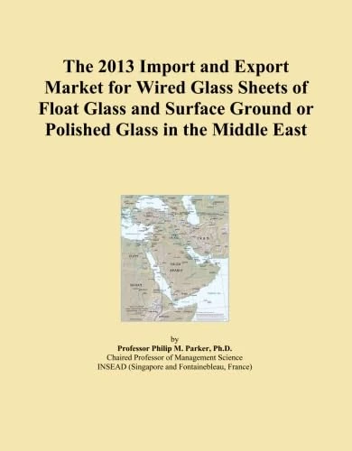 The 2013 Import and Export Market for Wired Glass Sheets of Float Glass and Surface Ground or Polished Glass in the Middle East