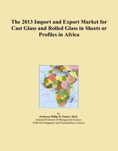 The 2013 Import and Export Market for Cast Glass and Rolled Glass in Sheets or Profiles in Africa