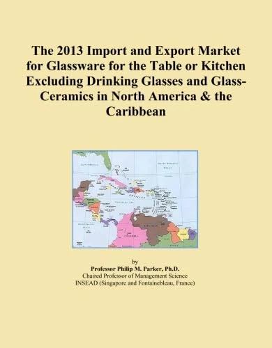 The 2013 Import and Export Market for Glassware for the Table or Kitchen Excluding Drinking Glasses and Glass-Ceramics in North America & the Caribbean
