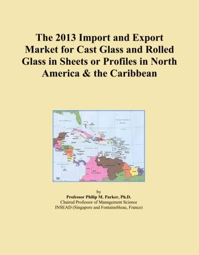 The 2013 Import and Export Market for Cast Glass and Rolled Glass in Sheets or Profiles in North America & the Caribbean