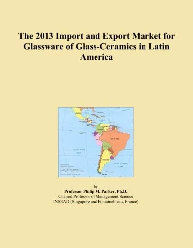 The 2013 Import and Export Market for Glassware of Glass-Ceramics in Latin America