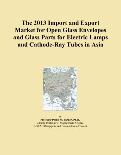 The 2013 Import and Export Market for Open Glass Envelopes and Glass Parts for Electric Lamps and Cathode-Ray Tubes in Asia