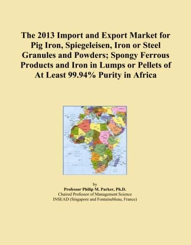 The 2013 Import and Export Market for Pig Iron, Spiegeleisen, Iron or Steel Granules and Powders; Spongy Ferrous Products and Iron in Lumps or Pellets of At Least 99.94% Purity in Africa