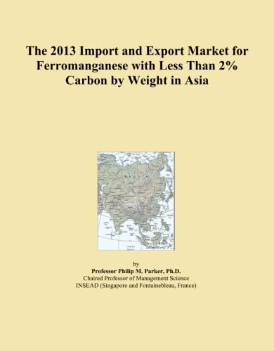 The 2013 Import and Export Market for Ferromanganese with Less Than 2% Carbon by Weight in Asia