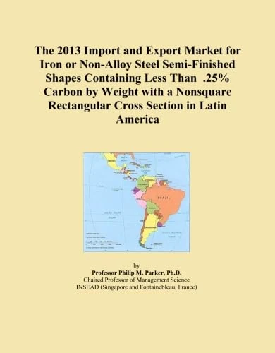 The 2013 Import and Export Market for Iron or Non-Alloy Steel Semi-Finished Shapes Containing Less Than .25% Carbon by Weight with a Nonsquare Rectangular Cross Section in Latin America