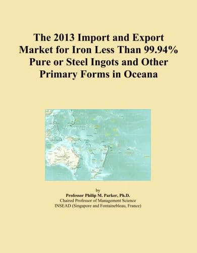 The 2013 Import and Export Market for Iron Less Than 99.94% Pure or Steel Ingots and Other Primary Forms in Oceana