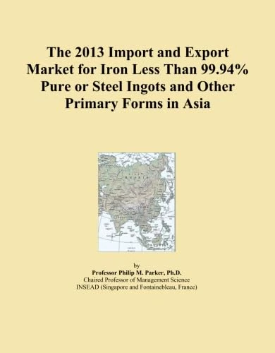 The 2013 Import and Export Market for Iron Less Than 99.94% Pure or Steel Ingots and Other Primary Forms in Asia