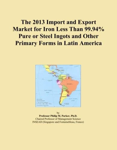The 2013 Import and Export Market for Iron Less Than 99.94% Pure or Steel Ingots and Other Primary Forms in Latin America