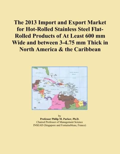 The 2013 Import and Export Market for Hot-Rolled Stainless Steel Flat-Rolled Products of At Least 600 mm Wide and between 3-4.75 mm Thick in North America & the Caribbean
