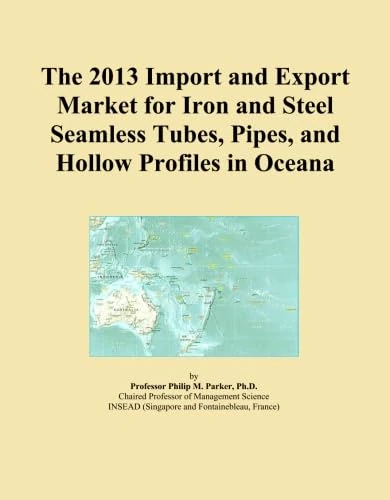 The 2013 Import and Export Market for Iron and Steel Seamless Tubes, Pipes, and Hollow Profiles in Oceana