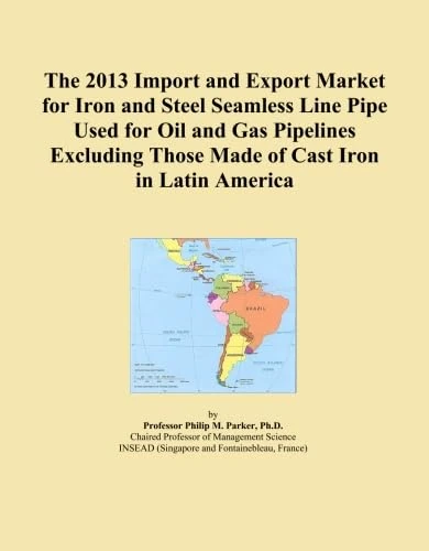 The 2013 Import and Export Market for Iron and Steel Seamless Line Pipe Used for Oil and Gas Pipelines Excluding Those Made of Cast Iron in Latin America