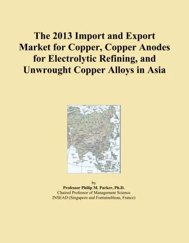 The 2013 Import and Export Market for Copper, Copper Anodes for Electrolytic Refining, and Unwrought Copper Alloys in Asia