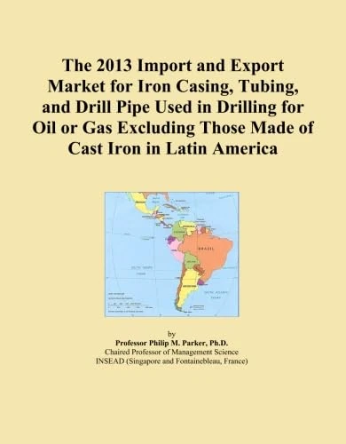 The 2013 Import and Export Market for Iron Casing, Tubing, and Drill Pipe Used in Drilling for Oil or Gas Excluding Those Made of Cast Iron in Latin America