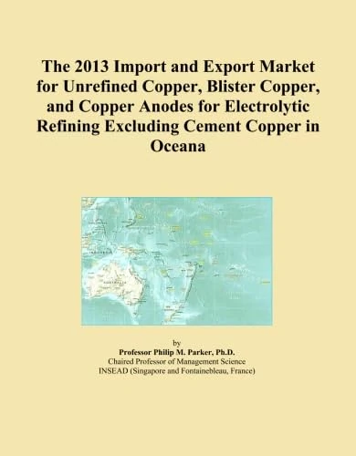 The 2013 Import and Export Market for Unrefined Copper, Blister Copper, and Copper Anodes for Electrolytic Refining Excluding Cement Copper in Oceana