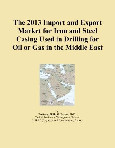 The 2013 Import and Export Market for Iron and Steel Casing Used in Drilling for Oil or Gas in the Middle East