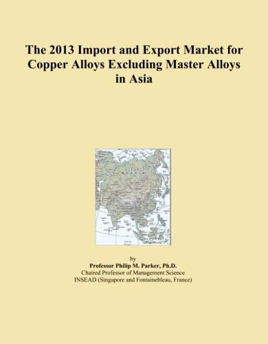 The 2013 Import and Export Market for Copper Alloys Excluding Master Alloys in Asia