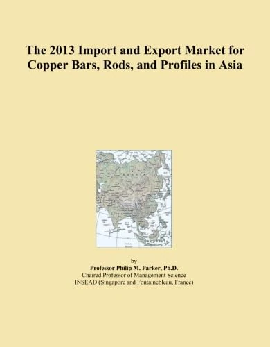 2013 Copper Bars, Rods & Profiles Import Export Market Asia