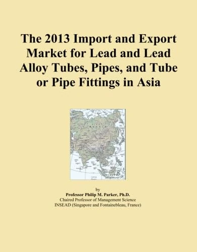 The 2013 Import and Export Market for Lead and Lead Alloy Tubes, Pipes, and Tube or Pipe Fittings in Asia