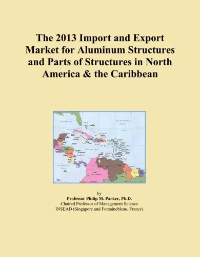 2013 Aluminum Structures Import Export Market North America