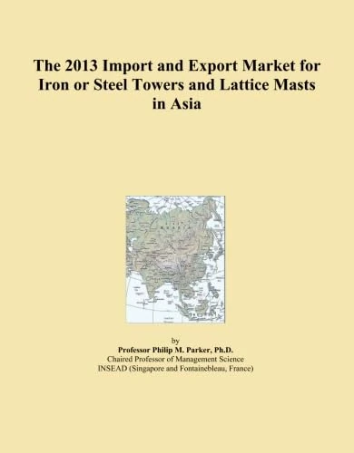 The 2013 Import and Export Market for Iron or Steel Towers and Lattice Masts in Asia