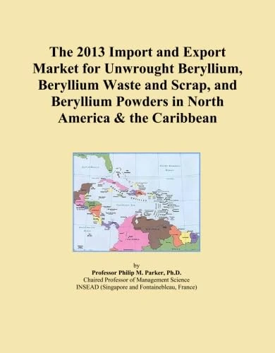 The 2013 Import and Export Market for Unwrought Beryllium, Beryllium Waste and Scrap, and Beryllium Powders in North America & the Caribbean