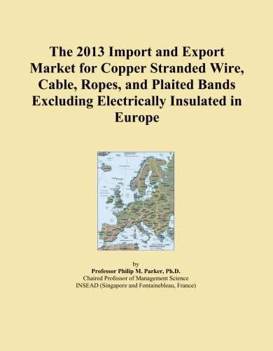 The 2013 Import and Export Market for Copper Stranded Wire, Cable, Ropes, and Plaited Bands Excluding Electrically Insulated in Europe