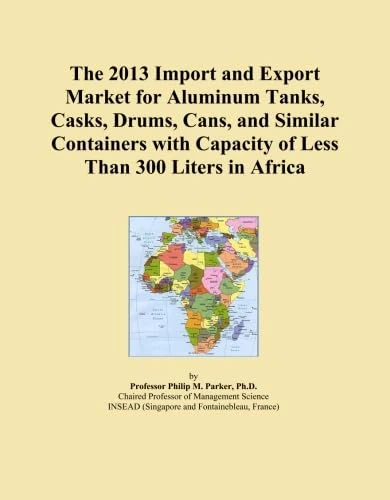 The 2013 Import and Export Market for Aluminum Tanks, Casks, Drums, Cans, and Similar Containers with Capacity of Less Than 300 Liters in Africa