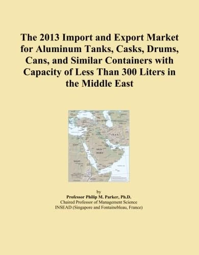 The 2013 Import and Export Market for Aluminum Tanks, Casks, Drums, Cans, and Similar Containers with Capacity of Less Than 300 Liters in the Middle East