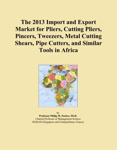 The 2013 Import and Export Market for Pliers, Cutting Pliers, Pincers, Tweezers, Metal Cutting Shears, Pipe Cutters, and Similar Tools in Africa