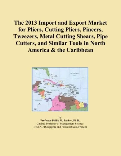 The 2013 Import and Export Market for Pliers, Cutting Pliers, Pincers, Tweezers, Metal Cutting Shears, Pipe Cutters, and Similar Tools in North America & the Caribbean