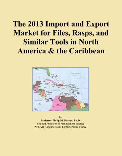 The 2013 Import and Export Market for Files, Rasps, and Similar Tools in North America & the Caribbean