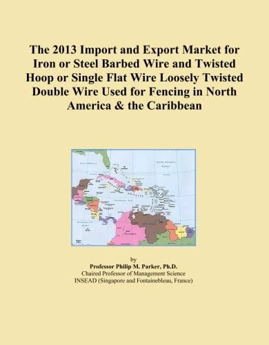 The 2013 Import and Export Market for Iron or Steel Barbed Wire and Twisted Hoop or Single Flat Wire Loosely Twisted Double Wire Used for Fencing in North America & the Caribbean