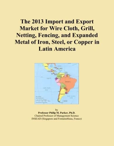 The 2013 Import and Export Market for Wire Cloth, Grill, Netting, Fencing, and Expanded Metal of Iron, Steel, or Copper in Latin America