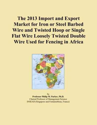 The 2013 Import and Export Market for Iron or Steel Barbed Wire and Twisted Hoop or Single Flat Wire Loosely Twisted Double Wire Used for Fencing in Africa