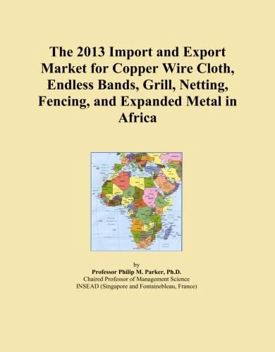 The 2013 Import and Export Market for Copper Wire Cloth, Endless Bands, Grill, Netting, Fencing, and Expanded Metal in Africa