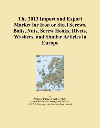 The 2013 Import and Export Market for Iron or Steel Screws, Bolts, Nuts, Screw Hooks, Rivets, Washers, and Similar Articles in Europe
