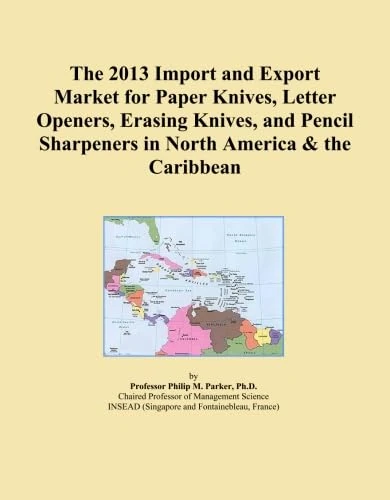 The 2013 Import and Export Market for Paper Knives, Letter Openers, Erasing Knives, and Pencil Sharpeners in North America & the Caribbean