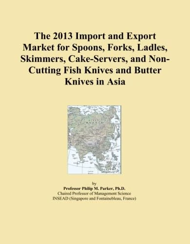 The 2013 Import and Export Market for Spoons, Forks, Ladles, Skimmers, Cake-Servers, and Non-Cutting Fish Knives and Butter Knives in Asia